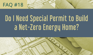 Do I Need a Special Permit to Build a Net-Zero Energy Home