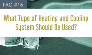 What Type of Heating and Cooling System Should Be Used