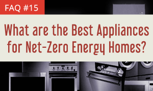What are the Best Appliances for Net-Zero Energy Homes