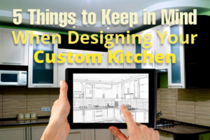things-to-keep-in-mind-when-designing-your-custom-kitchen